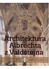 kniha Architektura Albrechta z Valdštejna italská stavební kultura v Čechách v letech 1600-1635, Nakladatelství Lidové noviny 2017