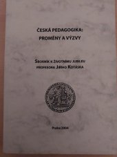 kniha Česká pedagogika: proměny a výzvy sborník k životnímu jubileu profesora Jiřího Kotáska, Univerzita Karlova, Pedagogická fakulta 2004