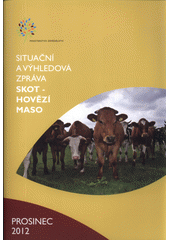 kniha Skot - hovězí maso situační a výhledová zpráva : prosinec 2012, Ministerstvo zemědělství České republiky 2012