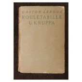 kniha Zajímavé příhody zpravodaje Josefa Rouletabilla. [Sv.] 1, - Rouletabille u Kruppa, F. Topič 1919