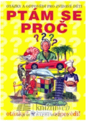 kniha Víš jak a proč? [otázky a odpovědi pro zvídavé děti], Svojtka & Co. 2007