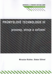 kniha Průmyslové technologie III stroje a zařízení chemického průmyslu : [procesy, stroje a zařízení], Univerzita Jana Evangelisty Purkyně, Fakulta životního prostředí 2012