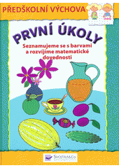 kniha První úkoly Seznamujeme se s barvami a rozvíjíme matematické dovednosti, Svojtka & Co. 2013