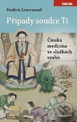 kniha Případy soudce Ti Čínská medicína ve službách vrahů, Garamond 2007