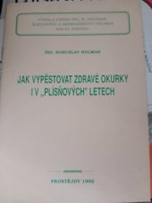 kniha Jak vypěstovat zdravé okurky i v “plísňových” letech , s.n. 1992