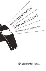 kniha Whistleblowing není donašečství Příručka nejen pro oznamovatele, Transparency International - Česká republika 2014