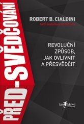 kniha Před-svědčování Revoluční způsob, jak ovlivnit a přesvědčit, Jan Melvil 2016