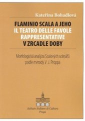 kniha Flaminio Scala a jeho Il teatro delle favole rappresentative v zrcadle doby morfologická analýza Scalových scénářů podle metody V.J. Proppa : diplomová práce obhájená na Oddělení italianistiky Ústavu románských studií Filozofické fakulty Univerzity Karlovy v Praze, Istituto Italiano di Cultura 2005