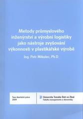 kniha Metody průmyslového inženýrství a výrobní logistiky jako nástroje zvyšování výkonnosti v plastikářské výrobě = Methods of industrial engineering and production logistics as instruments of performance escalation in plastic production : teze disertační práce, Univerzita Tomáše Bati ve Zlíně 2011