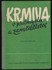 kniha Krmiva v průmyslu a zemědělství Určeno pracovníkům potravinářského prům., JZD a st. statků, zam. velkovýkrmu, prům. a zeměd. výzkumu, SNTL 1959