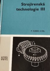 kniha Strojírenská technologie III [učebnice pro 3. roč. stř. prům. škol strojnických - stud. obor strojírenská technologie], SNTL 1986