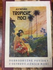 kniha Tropické noci dobrodružné povídky z jižních moří, A.V. Novák 1924