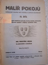 kniha Malíř pokojů, odborná nauka pro malby a práce nástěnné II. díl, - Technologie malířství pokojů, druhy maleb, linkusty - úprava maleb a dějiny malířství stěn - učebnice na odborných pokračovacích školách pro malíře pokojů, pro III. a IV. semestr., Ústav pro učebné pomůcky průmyslových a odborných škol 1940