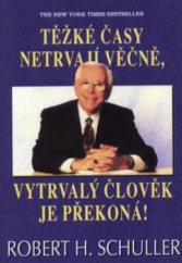 kniha Těžké časy netrvají věčně, vytrvalý člověk je překoná!, Pragma 1996