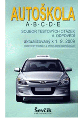 kniha Autoškola A, B, C, D, E soubor testových otázek a odpovědí aktualizovaný k 1.9.2009 : praktický formát a přehledné uspořádání, Ševčík 2009