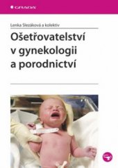 kniha Ošetřovatelství v gynekologii a porodnictví, Grada 2011