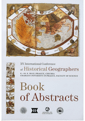 kniha XV. International Conference of Historical Geographers 6.-10.8.2012, Prague, Czechia, Charles University in Prague, Faculty of Science : book of abstracts, Charles University in Prague, Faculty of Science, Department of Social Geography and Regional Development 