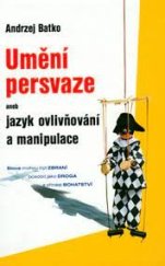 kniha Umění persvaze aneb jazyk ovlivňování a manipulace, Helion S A 2006