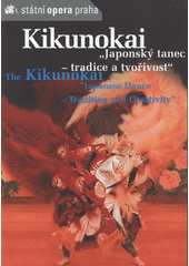 kniha Kikunokai "japonský tanec - tradice a tvořivost" = The Kikunokai : "Japanese dance - tradition and creativity", Státní opera 2005