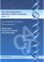 kniha DNA 14 the 14th International Meeting on DNA Computing : June 2-6, 2008, Prague, Czech Republic : preliminary proceedings, Silesian University 2008