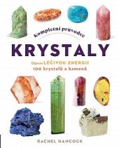 kniha Kompletní průvodce krystaly Objevte léčivou energii 100 krystalů a kamenů, Via 2023