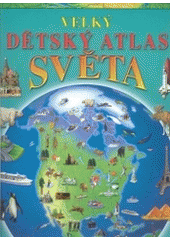 kniha Velký dětský atlas světa , Svojtka & Co. 2004