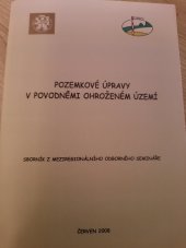 kniha Pozemkové úpravy v povodněmi ohroženém světě sborník z meziregionálního odborného semináře,, Univerzita Jana Evangelisty Purkyně, Fakulta životního prostředí 2008