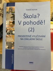 kniha Škola ? V pohodě! (2) projektové vyučování na základní škole : metodický návod, hry a formy práce pro projektové vyučování a praktickou realizaci průřezových témat (aktivní činnostní učení napříč předměty v kooperativních skupinách, Hněvín 2009