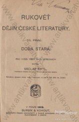 kniha Rukověť dějin české literatury Díl první, - Doba stará - Pro vyšší třídy škol středních a obchodní akademie., Bursík & Kohout 1927