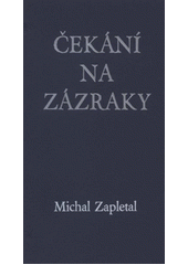 kniha Čekání na zázraky, M. Zapletal 2011