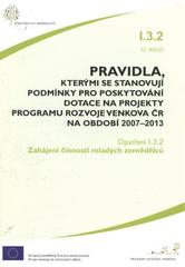 kniha Pravidla, kterými se stanovují podmínky pro poskytování dotace na projekty Programu rozvoje venkova ČR na období 2007-2013 opatření I.3.2., 12. kolo., Ministerstvo zemědělství 