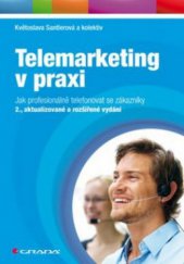 kniha Telemarketing v praxi jak profesionálně telefonovat se zákazníky, Grada 2011