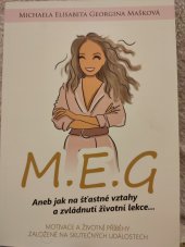 kniha M. E. G. Aneb jak na šťastné vztahy a zvládnutí životní lekce..., Polygrafické centrum 2017