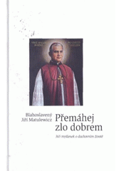 kniha Přemáhej zlo dobrem 365 myšlenek o duchovním životě, Karmelitánské nakladatelství 2010