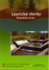 kniha Lesnické stavby Plzeňského kraje = Forest constructions of the Pilsen Region = Waldbauten der Region Pilsen, Krajský úřad Plzeňského kraje, odbor životního prostředí, státní správa lesů 2009