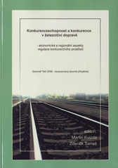 kniha Konkurenceschopnost a konkurence v železniční dopravě ekonomické a regionální aspekty regulace konkurenčního prostředí : Seminář Telč 2008 - recenzovaný sborník příspěvků, Tribun EU 2008