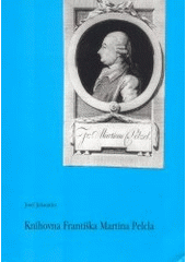 kniha Knihovna Františka Martina Pelcla, V nakl. František Šalé - Albert vydal Městský úřad Rychnov nad Kněžnou ve spolupráci s Muzeem a galerií Orlických hor 2003