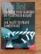 kniha Vezměte svou kariéru do vlastních rukou aneb jak najít to pravé zaměstnání, Management Press 1997