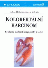 kniha Kolorektální karcinom současné možnosti diagnostiky a léčby, Grada 2004