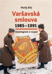 kniha Varšavská smlouva 1985–1991: Dezintegrace a rozpad, Ústav pro studium totalitních režimů 2021