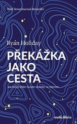 kniha Překážka jako cesta Jak měnit těžké životní zkoušky ve vítězství, Audiolibrix 2022