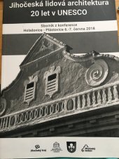 kniha Jihočeská lidová architektura 20 let v UNESCO Sborník z konference Holašovice - Plástovice 6. - 7. června 2018, Jihočeský kraj 2020