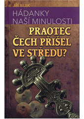 kniha Hádanky naší minulosti 2. - Praotec Čech přišel ve středu?, Levné knihy 2016