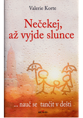 kniha Nečekej, až vyjde slunce ...nauč se tančit v dešti , Alpress 2022