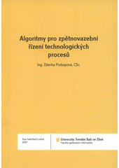 kniha Algoritmy pro zpětnovazební řízení technologických procesů = Algorithm for feedback control of technological processes : teze habilitační práce, Univerzita Tomáše Bati 2007