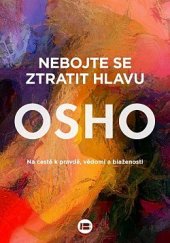 kniha Nebojte se ztratit hlavu na cestě k pravdě, vědomí a blaženosti, Beta-Dobrovský 2022