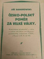 kniha Česko-polský poměr za Velké války Mimoř. přednáška v cyklu o našem národním osvobození, pořád. jednotami ČSOL v Praze I.-II.-V. až VII, Památník odboje 1924