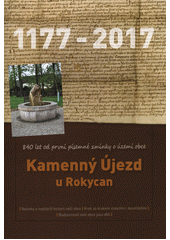 kniha Kamenný Újezd u Rokycan 1177–2017 840 let od první písemné zmínky o území obce, Obec Kamenný Újezd 2017