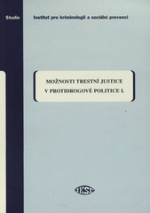 kniha Možnosti trestní justice v protidrogové politice I. (vývojové aspekty), Institut pro kriminologii a sociální prevenci 2007