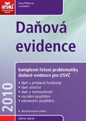 kniha Daňová evidence komplexní řešení problematiky daňové evidence pro OSVČ : daň z přidané hodnoty, daň silniční, daň z nemovitostí, sociální pojištění, zdravotní pojištění, Anag 2010